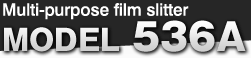 Multi-purpose film slitter: Model 536A