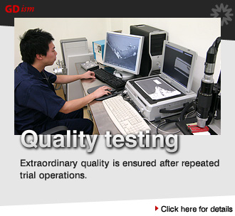 Extraordinary quality is ensured after repeated trial operations. “Quality testing”