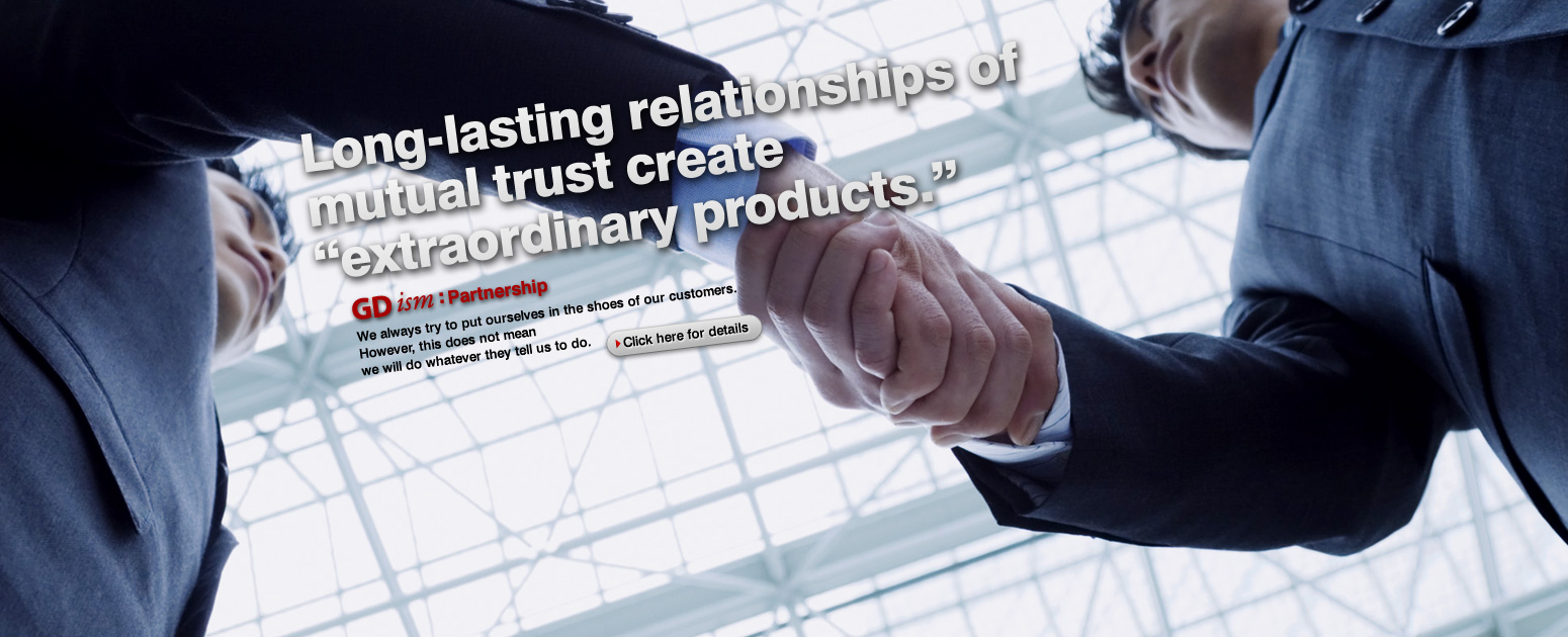 Long-lasting relationships of mutual trust create “extraordinary products .” “Partnership”